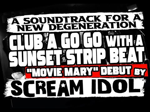 Scream Idol - &quot;Movie Mary&quot;. Full Album. A Rock Trash Club A Go Go story set to a Sunset Strip beat