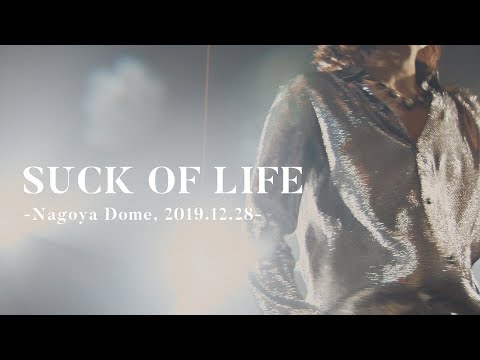 【LIVE】SUCK OF LIFE -Nagoya Dome, 2019.12.28-